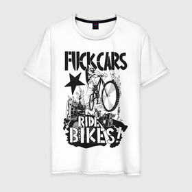 Мужская футболка хлопок с принтом Fuck cars в Курске, 100% хлопок | прямой крой, круглый вырез горловины, длина до линии бедер, слегка спущенное плечо. | bmx | mtb | ride | xtream | бэм | велосипед | велоспорт | экстрим