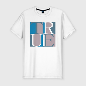 Мужская футболка хлопок Slim с принтом True в Петрозаводске, 92% хлопок, 8% лайкра | приталенный силуэт, круглый вырез ворота, длина до линии бедра, короткий рукав | буквы | истина | квадраты | правда | синий | текст