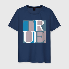 Мужская футболка хлопок с принтом True в Новосибирске, 100% хлопок | прямой крой, круглый вырез горловины, длина до линии бедер, слегка спущенное плечо. | буквы | истина | квадраты | правда | синий | текст