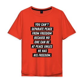 Мужская футболка хлопок Oversize с принтом You cant separate peace from freedom в Санкт-Петербурге, 100% хлопок | свободный крой, круглый ворот, “спинка” длиннее передней части | freedom | peace | жизнь | мир | мотивация | свобода