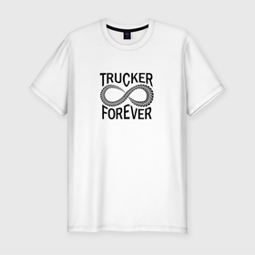 Мужская футболка хлопок Slim с принтом Trucker Forever в Кировске, 92% хлопок, 8% лайкра | приталенный силуэт, круглый вырез ворота, длина до линии бедра, короткий рукав | автомобилист | водитель | дальнобойщик | дпльнобой | шофер