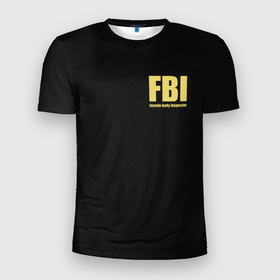 Мужская футболка 3D Slim с принтом FBI. Female Body Inspector. , 100% полиэстер с улучшенными характеристиками | приталенный силуэт, круглая горловина, широкие плечи, сужается к линии бедра | body | fbi | female | inspector | фбр