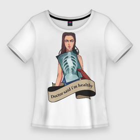 Женская футболка 3D Slim с принтом Doctor said Im healthy в Екатеринбурге,  |  | девушка | девушки | инстаграмм | мода | с надписью | соц сети