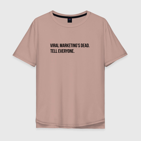Мужская футболка хлопок Oversize с принтом Viral marketing is dead в Санкт-Петербурге, 100% хлопок | свободный крой, круглый ворот, “спинка” длиннее передней части | marketer | marketing | seo | маркетинг | маркетолог | реклама | сео