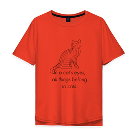 Мужская футболка хлопок Oversize с принтом In a cats eyes, all things belong to cats. в Новосибирске, 100% хлопок | свободный крой, круглый ворот, “спинка” длиннее передней части | абстракция | английский | кошка | минимализм | цитата