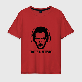 Мужская футболка хлопок Oversize с принтом Dr. House music в Петрозаводске, 100% хлопок | свободный крой, круглый ворот, “спинка” длиннее передней части | Тематика изображения на принте: dr. house | house music | доктор хаус | музыка | хаус