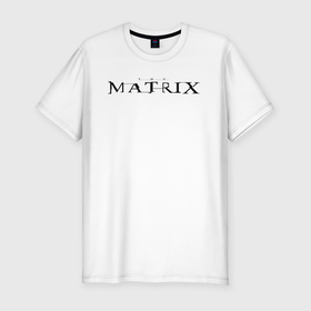 Мужская футболка хлопок Slim с принтом the MATRIX логотип в Санкт-Петербурге, 92% хлопок, 8% лайкра | приталенный силуэт, круглый вырез ворота, длина до линии бедра, короткий рукав | matrix | morpheous | neo | trinity | избранный | матрица | морфеус | нео | тринити