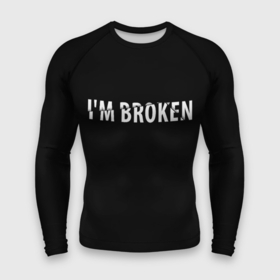Мужской рашгард 3D с принтом I m broken (Я сломан) ,  |  | im broken | настроение | простой принт | сломан | стиль жизни | я сломан