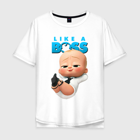 Мужская футболка хлопок Oversize с принтом Босс Молокосос   Like a Boss в Новосибирске, 100% хлопок | свободный крой, круглый ворот, “спинка” длиннее передней части | boss baby | like a boss | босс | босс молокосос | бэби босс | директор | малыш | мультфильмы | начальник | ребёнок | тед