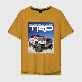 Мужская футболка хлопок Oversize с принтом Toyota Racing Development, desert в Тюмени, 100% хлопок | свободный крой, круглый ворот, “спинка” длиннее передней части | desert | extreme | motorsport | off road | power | racing | team | toyota | автоспорт | внедорожник | гонка | мощь | пустыня | тойота | экстрим