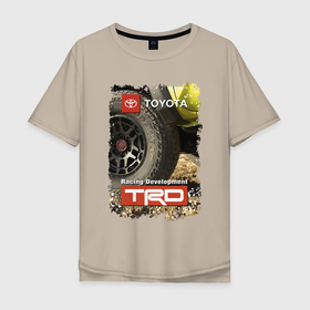 Мужская футболка хлопок Oversize с принтом Toyota Racing Development Team в Санкт-Петербурге, 100% хлопок | свободный крой, круглый ворот, “спинка” длиннее передней части | development | extreme | japan | off road | racing | team | toyota | wheel | внедорожник | гонка | колесо | тойота | экстрим | япония