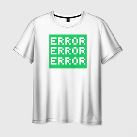 Мужская футболка 3D с принтом Error Error Error в Белгороде, 100% полиэфир | прямой крой, круглый вырез горловины, длина до линии бедер | art | error | баг | зеленый | ошибка | пиксели