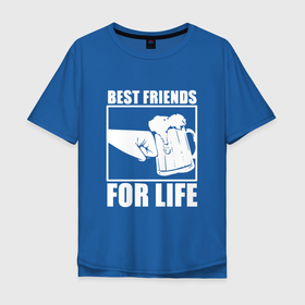 Мужская футболка хлопок Oversize с принтом Best Friends For Life Кулак встрою в Курске, 100% хлопок | свободный крой, круглый ворот, “спинка” длиннее передней части | alcohol | beer | beers | best friends for life | bier | бар