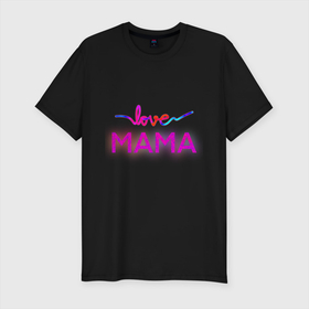 Мужская футболка хлопок Slim с принтом Love  Mama в Санкт-Петербурге, 92% хлопок, 8% лайкра | приталенный силуэт, круглый вырез ворота, длина до линии бедра, короткий рукав | love mom | mama | mother bearthday | mother day | valentines day | день матери | день рождения мамы | для мамы | лучшей маме | любимой мамочке | люблю маму | мамочке | подарок маме | самая лучшая мама