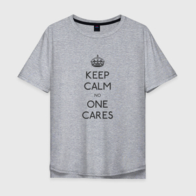 Мужская футболка хлопок Oversize с принтом Keep Calm no one cares в Екатеринбурге, 100% хлопок | свободный крой, круглый ворот, “спинка” длиннее передней части | keep calm | no one cares | всем плевать | сохраняй спокойствие | успокойся | фраза мем