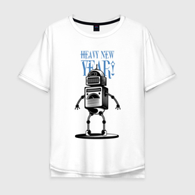 Мужская футболка хлопок Oversize с принтом Heavy New Robot Year в Санкт-Петербурге, 100% хлопок | свободный крой, круглый ворот, “спинка” длиннее передней части | holiday | joke | new year | robot | новый год | праздник | робот | шутка