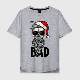Мужская футболка хлопок Oversize с принтом SANTA CLAUS BAD в Курске, 100% хлопок | свободный крой, круглый ворот, “спинка” длиннее передней части | Тематика изображения на принте: bad | beard | christmas | hipster | new year | red cap | santa claus | skull | борода | красный колпак | новый год | очки | рождество | санта клаус | хипстер | череп