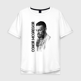 Мужская футболка хлопок Oversize с принтом Макгрегор. в Новосибирске, 100% хлопок | свободный крой, круглый ворот, “спинка” длиннее передней части | mcgregor | боец | бюст | лицо | надпись | портрет