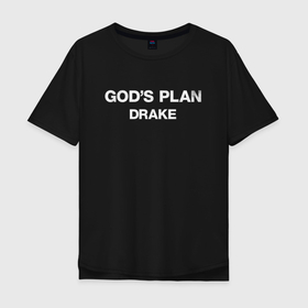 Мужская футболка хлопок Oversize с принтом Gods Plane, Drake , 100% хлопок | свободный крой, круглый ворот, “спинка” длиннее передней части | drake | gods plane | божий план | дрэйк | клип | минимализм | рэп | хип хоп