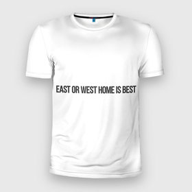 Мужская футболка 3D спортивная с принтом East or West home is best в Санкт-Петербурге, 100% полиэстер с улучшенными характеристиками | приталенный силуэт, круглая горловина, широкие плечи, сужается к линии бедра | east or west home is best | в гостях хорошо а дома лучше | интересные фразы | крылатые фразы | подарок