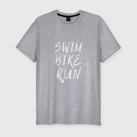 Мужская футболка хлопок Slim с принтом SWIM BIKE RUN в Кировске, 92% хлопок, 8% лайкра | приталенный силуэт, круглый вырез ворота, длина до линии бедра, короткий рукав | bike | run | running | swim | бег | велоспорт | выносливость | плавание | триатлон | цикличные