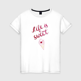 Женская футболка хлопок с принтом Life is sweet Ice cream в Екатеринбурге, 100% хлопок | прямой крой, круглый вырез горловины, длина до линии бедер, слегка спущенное плечо | вишня | мороженое | рожок | розовый | сладкая жизнь