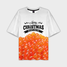 Мужская футболка OVERSIZE 3D с принтом ИКРА   Merry Christmas в Новосибирске,  |  | merry christmas | бутерброд | икра | новый год | праздники | рождество | салаты | угощения