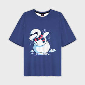 Мужская футболка OVERSIZE 3D с принтом Dab Snowman in a scarf в Тюмени,  |  | Тематика изображения на принте: 2022 | 22 | christmas | dab | dub | new | notes | scarf | snow | snowman | snowy | woman | year | баба | год | даб | новый | ноты | очки | рождество | снег | снеговик | снежная | шарф