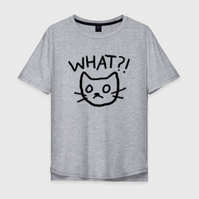 Мужская футболка хлопок Oversize с принтом WHAT (ЧТО) в Кировске, 100% хлопок | свободный крой, круглый ворот, “спинка” длиннее передней части | Тематика изображения на принте: cat | cats | mem | meme | memes | what | кот | котейка | котенок | котик | котэ | кошка | мем | мемы | что