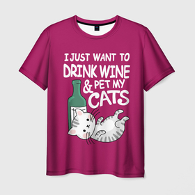 Мужская футболка 3D с принтом I just want to drink wine and pet my cats в Тюмени, 100% полиэфир | прямой крой, круглый вырез горловины, длина до линии бедер | Тематика изображения на принте: bottle | cat | i just want to drink | kitten | lies | wine | wine and pet my cats | бутылка | вино | и погладить своих кошек | кот | котёнок | лежит | я просто хочу выпить вина
