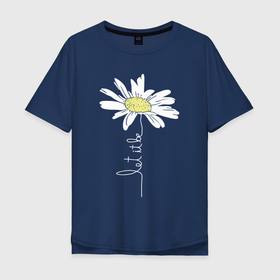 Мужская футболка хлопок Oversize с принтом let it be   будь как будет. в Новосибирске, 100% хлопок | свободный крой, круглый ворот, “спинка” длиннее передней части | chamomile | flower | let it be | white petals | wildflower | белые лепестки | будь как будет | полевой цветок | ромашка | цветок