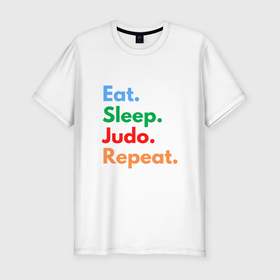 Мужская футболка хлопок Slim с принтом Eat Sleep Judo Repeat в Новосибирске, 92% хлопок, 8% лайкра | приталенный силуэт, круглый вырез ворота, длина до линии бедра, короткий рукав | fighter | japan | judo | mma | sport | ufc | warrior | боец | бой | воин | дзюдо | дзюдоист | единоборства | карате | поединок | спорт | спортсмен | чемпион | япония