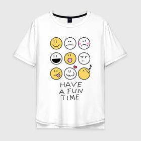 Мужская футболка хлопок Oversize с принтом Have a fun time  веселись в Тюмени, 100% хлопок | свободный крой, круглый ворот, “спинка” длиннее передней части | different | funny | have a fun time | sad | smiles | веселись | весело провести время | весёлые | грустные | разные | смайлы | смешные | улыбки