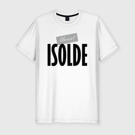 Мужская футболка хлопок Slim с принтом Нереальная Изольда в Новосибирске, 92% хлопок, 8% лайкра | приталенный силуэт, круглый вырез ворота, длина до линии бедра, короткий рукав | hype | isolde | motto | name | slogan | девиз | изольда | имя | лозунг | слоган | хайп
