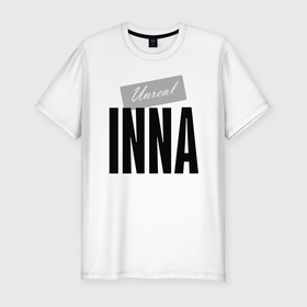 Мужская футболка хлопок Slim с принтом Unreal Inna в Екатеринбурге, 92% хлопок, 8% лайкра | приталенный силуэт, круглый вырез ворота, длина до линии бедра, короткий рукав | Тематика изображения на принте: hype | inna | motto | name | slogan | девиз | имя | инна | лозунг | слоган | хайп