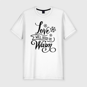 Мужская футболка хлопок Slim с принтом Любовь Согреет Нас в Тюмени, 92% хлопок, 8% лайкра | приталенный силуэт, круглый вырез ворота, длина до линии бедра, короткий рукав | keep | love | warm | любовь | сердца | тепло