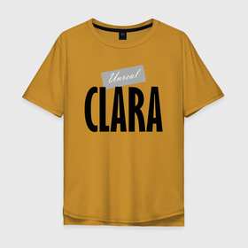 Мужская футболка хлопок Oversize с принтом Unreal Clara в Санкт-Петербурге, 100% хлопок | свободный крой, круглый ворот, “спинка” длиннее передней части | clara | hype | motto | name | slogan | девиз | имя | клара | лозунг | слоган | хайп