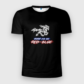 Мужская футболка 3D Slim с принтом Born to be RED BLUE в Новосибирске, 100% полиэстер с улучшенными характеристиками | приталенный силуэт, круглая горловина, широкие плечи, сужается к линии бедра | red blue | акинфеев | баскетбол | евролига | кони | красно синие | кхл | рпл | футбол | хоккей | цска