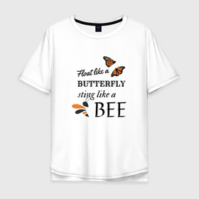 Мужская футболка хлопок Oversize с принтом Порхай как бабочка, жаль как пчела в Екатеринбурге, 100% хлопок | свободный крой, круглый ворот, “спинка” длиннее передней части | bee | butterfly | insects | phrase | бабочка | высказывание | пчела | фраза