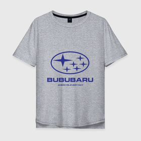 Мужская футболка хлопок Oversize с принтом Subaru Bububaru , 100% хлопок | свободный крой, круглый ворот, “спинка” длиннее передней части | Тематика изображения на принте: bububaru | subaru | автомобили | бубубу | делай бубубу | подарок для субаристов | субарист | субару