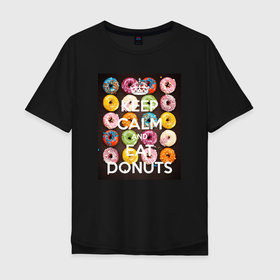 Мужская футболка хлопок Oversize с принтом Keep Calm And Eat Donuts в Белгороде, 100% хлопок | свободный крой, круглый ворот, “спинка” длиннее передней части | donuts | keep calm | keep calm and eat donuts | блюдо | выпечка | еда | пончики | сладости