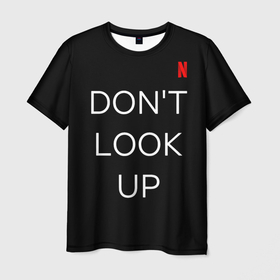 Мужская футболка 3D с принтом Dont look up. Netflix в Курске, 100% полиэфир | прямой крой, круглый вырез горловины, длина до линии бедер | black comedy | dont look up | film | lettering | logo | netflix | логотип | надпись | не смотрите наверх | фильм | чёрная комедия
