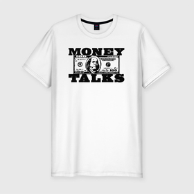 Мужская футболка хлопок Slim с принтом Деньги решают Money Talks в Белгороде, 92% хлопок, 8% лайкра | приталенный силуэт, круглый вырез ворота, длина до линии бедра, короткий рукав | 100 долларов | english | money | money talks | баксы | валюта | время | деньги | деньги решают | доллары | идиома | на английском | на иностранном | поговорка | прикольная надпись