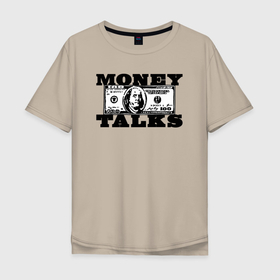 Мужская футболка хлопок Oversize с принтом Деньги решают Money Talks в Тюмени, 100% хлопок | свободный крой, круглый ворот, “спинка” длиннее передней части | 100 долларов | english | money | money talks | баксы | валюта | время | деньги | деньги решают | доллары | идиома | на английском | на иностранном | поговорка | прикольная надпись