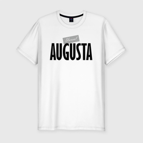 Мужская футболка хлопок Slim с принтом Нереальная Августа в Новосибирске, 92% хлопок, 8% лайкра | приталенный силуэт, круглый вырез ворота, длина до линии бедра, короткий рукав | augusta | hype | motto | name | slogan | августа | девиз | имя | слоган | хайп