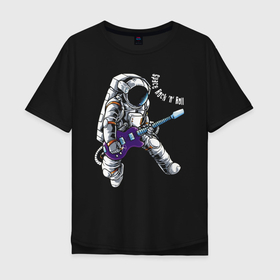 Мужская футболка хлопок Oversize с принтом Space Rock n Roll в Новосибирске, 100% хлопок | свободный крой, круглый ворот, “спинка” длиннее передней части | astronaut | guitar | hype | music | rock n roll | space | spacesuit | гитара | космонавт | космос | рок н роллбмузыка | скафандр | хайп