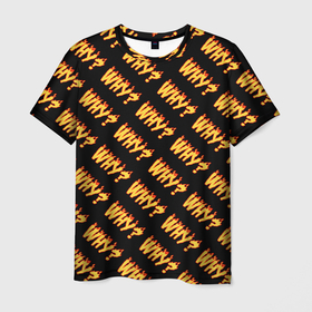 Мужская футболка 3D с принтом why черный в Курске, 100% полиэфир | прямой крой, круглый вырез горловины, длина до линии бедер | Тематика изображения на принте: why | за что | как | огненный | огонь | почему | трешер