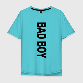 Мужская футболка хлопок Oversize с принтом BAD BOY веритикально , 100% хлопок | свободный крой, круглый ворот, “спинка” длиннее передней части | Тематика изображения на принте: bed boy | балованный | мальчик | непослушный