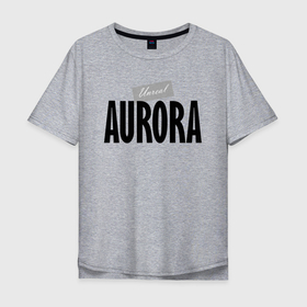 Мужская футболка хлопок Oversize с принтом Unreal Aurora в Тюмени, 100% хлопок | свободный крой, круглый ворот, “спинка” длиннее передней части | aurora | hype | motto | name | slogan | аврора | девиз | имя | лозунг | слоган | хайп