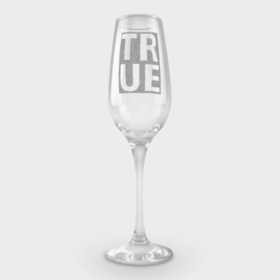 Фужер для шампанского с принтом True. в Петрозаводске,  |  | 14 февраля | true | буквы | гравировка | любовь | надпись | тру
